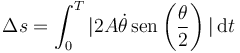 \Delta s=\int_0^T |2A\dot{\theta}\,\mathrm{sen}\left(\frac{\theta}{2}\right)|\,\mathrm{d}t
