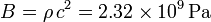 
B = \rho\,c^2 = 2.32\times10^9\,\mathrm{Pa}
