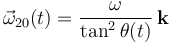 \vec{\omega}_{20}(t)= \frac{\omega}{\mathrm{tan}^2\,\theta (t)}\!\ \mathbf{k}