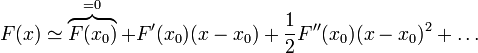 F(x)\simeq \overbrace{F(x_0)}^{=0} + F'(x_0)(x-x_0) + \frac{1}{2}F''(x_0)(x-x_0)^2+\dots