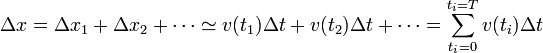 \Delta x = \Delta x_1 + \Delta x_2 + \cdots \simeq v(t_1)\Delta t + v(t_2)\Delta t + \cdots = \sum_{t_i=0}^{t_i=T} v(t_i)\Delta t