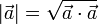 \left|\vec{a}\right|=\sqrt{\vec{a}\cdot\vec{a}}