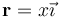 \mathbf{r}=x\vec{\imath}