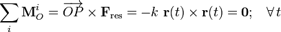 \sum_i\mathbf{M}_O^i=\overrightarrow{OP}\times\mathbf{F}_\mathrm{res}=-k\ \mathbf{r}(t)\times\mathbf{r}(t)=\mathbf{0}\mathrm{;}\quad\forall\, t