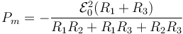 P_m =  -\frac{\mathcal{E}_0^2(R_1+R_3)}{R_1R_2+R_1R_3+R_2R_3}