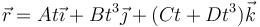 \vec{r} = A t \vec{\imath}+ B t^3 \vec{\jmath}+(C t + D t^3)\vec{k}