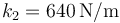 k_2=640\,\mathrm{N}/\mathrm{m}