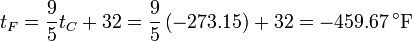 t_F = \frac{9}{5}t_C + 32 = \frac{9}{5}\left(-273.15\right)+32 = -459.67\,^\circ\mathrm{F}