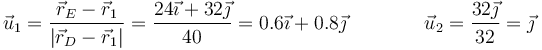 \vec{u}_1 = \frac{\vec{r}_E-\vec{r}_1}{|\vec{r}_D-\vec{r}_1|} = \frac{24\vec{\imath}+32\vec{\jmath}}{40}=0.6\vec{\imath}+0.8\vec{\jmath}\qquad\qquad\vec{u}_2=\frac{32\vec{\jmath}}{32}=\vec{\jmath}