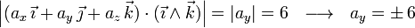 \left|(a_x\,\vec{\imath}+a_y\,\vec{\jmath}+a_z\,\vec{k})\cdot(\vec{\imath}\wedge\vec{k})\right|=|a_y|=6\,\,\,\,\longrightarrow\,\,\,\, a_y=\pm\, 6