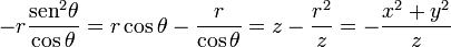 -r\frac{\mathrm{sen}^2\theta}{\cos\theta}=r\cos\theta-\frac{r}{\cos\theta}=z-\frac{r^2}{z}= -\frac{x^2+y^2}{z}