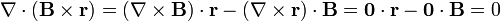 \nabla\cdot\left(\mathbf{B}\times\mathbf{r}\right) = \left(\nabla\times\mathbf{B}\right)\cdot\mathbf{r}-\left(\nabla\times\mathbf{r}\right)\cdot\mathbf{B}= \mathbf{0}\cdot\mathbf{r}-\mathbf{0}\cdot\mathbf{B} = 0