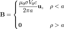 \mathbf{B}=\begin{cases} \displaystyle\frac{\mu_0\sigma V_0 c}{2\pi a}\mathbf{u}_z & \rho < a \\ & \\ \mathbf{0} & \rho > a\end{cases}