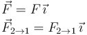 
\begin{array}{l}
\vec{F} = F\,\vec{\imath}
\\
\vec{F}_{2\to1} = F_{2\to1}\,\vec{\imath}
\end{array}
