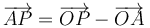 
\overrightarrow{AP} = \overrightarrow{OP} - \overrightarrow{OA}
