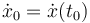 \dot{x}_0=\dot{x}(t_0)\,