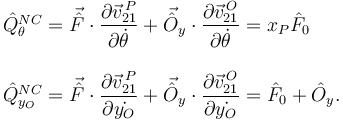 
\begin{array}{l}
\hat{Q}^{NC}_{\theta} = 
\vec{\hat{F}}\cdot\dfrac{\partial\vec{v}^{\,P}_{21}}{\partial\dot{\theta}}
+
\vec{\hat{O}}_y\cdot\dfrac{\partial\vec{v}^{\,O}_{21}}{\partial\dot{\theta}}
= x_P\hat{F}_0
\\ \\
\hat{Q}^{NC}_{y_O} = 
\vec{\hat{F}}\cdot\dfrac{\partial\vec{v}^{\,P}_{21}}{\partial\dot{y_O}}
+
\vec{\hat{O}}_y\cdot\dfrac{\partial\vec{v}^{\,O}_{21}}{\partial\dot{y_O}}
= \hat{F}_0 + \hat{O}_y.
\end{array}
