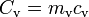 \displaystyle C_\mathrm{v}=m_\mathrm{v} c_\mathrm{v}
