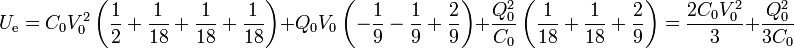 U_\mathrm{e}=C_0V_0^2\left(\frac{1}{2}+\frac{1}{18}+\frac{1}{18}+\frac{1}{18}\right)+Q_0V_0\left(-\frac{1}{9}-\frac{1}{9}+\frac{2}{9}\right)+\frac{Q_0^2}{C_0}\left(\frac{1}{18}+\frac{1}{18}+\frac{2}{9}\right)=\frac{2C_0V_0^2}{3}+\frac{Q_0^2}{3C_0}