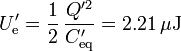 U'_\mathrm{e}=\frac{1}{2}\,\frac{Q'^2}{C'_\mathrm{eq}}=2.21\,\mu\mathrm{J}