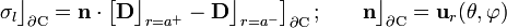 \sigma_l\big\rfloor_{\partial\mathrm{C}}=\mathbf{n}\cdot\left[\mathbf{D}\big\rfloor_{r=a^+}-\mathbf{D}\big\rfloor_{r=a^-}\right]_{\partial\mathrm{C}}\mathrm{;}\qquad\mathbf{n}\big\rfloor_{\partial\mathrm{C}}=\mathbf{u}_r(\theta,\varphi)