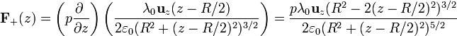 \mathbf{F}_+(z)=\left(p\frac{\partial\ }{\partial z}\right)\left(\frac{\lambda_0\mathbf{u}_z(z-R/2)}{2\varepsilon_0(R^2+(z-R/2)^2)^{3/2}}\right) = \frac{p\lambda_0\mathbf{u}_z(R^2-2(z-R/2)^2)^{3/2}}{2\varepsilon_0(R^2+(z-R/2)^2)^{5/2}}