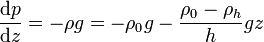 \frac{\mathrm{d}p}{\mathrm{d}z}=-\rho g = -\rho_0g - \frac{\rho_0-\rho_h}{h} g z