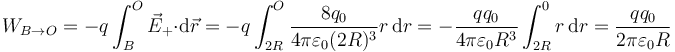 W_{B\to O}=-q\int_B^O \vec{E}_+\cdot\mathrm{d}\vec{r}=-q\int_{2R}^O\frac{8q_0}{4\pi\varepsilon_0(2R)^3}r\,\mathrm{d}r=-\frac{qq_0}{4\pi\varepsilon_0 R^3}\int_{2R}^0 r\,\mathrm{d}r=\frac{qq_0}{2\pi\varepsilon_0R}