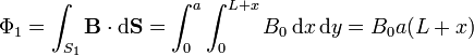 \Phi_1 = \int _{S_1} \mathbf{B}\cdot\mathrm{d}\mathbf{S} =
\int _0 ^a\int _0^{L+x} B_0\,\mathrm{d}x\,\mathrm{d}y = B_0a(L+x)