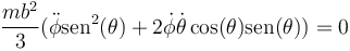 \frac{mb^2}{3}(\ddot{\phi}\mathrm{sen}^2(\theta)+2\dot{\phi}\dot{\theta}\cos(\theta)\mathrm{sen}(\theta))=0