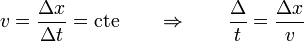 v=\frac{\Delta x}{\Delta t}=\mathrm{cte}\qquad\Rightarrow\qquad \frac\Delta t = \frac{\Delta x}{v}