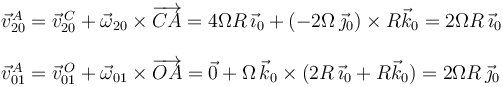 
\begin{array}{l}
\vec{v}^{A}_{20}=\vec{v}^{\, C}_{20}+\vec{\omega}_{20}\times\overrightarrow{CA}=4\Omega R\,\vec{\imath}_0+(-2\Omega\,\vec{\jmath}_0)\times R\vec{k}_0=2\Omega R\,\vec{\imath}_0 \\ \\
\vec{v}^{A}_{01}=\vec{v}^{\, O}_{01}+\vec{\omega}_{01}\times\overrightarrow{OA}=\vec{0}+\Omega\,\vec{k}_0\times (2R\,\vec{\imath}_0+R\vec{k}_0)=2\Omega R\,\vec{\jmath}_0
\end{array}
