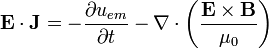\mathbf{E}\cdot\mathbf{J}=-\frac{\partial u_{em}}{\partial t}-\nabla\cdot\left(\frac{\mathbf{E}\times\mathbf{B}}{\mu_0}\right)