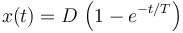 x(t) = D\,\left(1-e^{-t/T}\right)