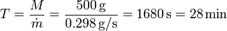 T = \frac{M}{\dot{m}}= \frac{500\,\mathrm{g}}{0.298\,\mathrm{g}/\mathrm{s}} = 1680\,\mathrm{s}=28\,\mathrm{min}