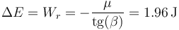 \Delta E = W_r = -\frac{\mu}{\mathrm{tg}(\beta)}=1.96\,\mathrm{J}