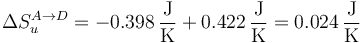 \Delta S^{A\to D}_u=-0.398\,\frac{\mathrm{J}}{\mathrm{K}}+0.422\,\frac{\mathrm{J}}{\mathrm{K}}=0.024\,\frac{\mathrm{J}}{\mathrm{K}}
