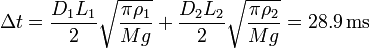 \Delta t=\frac{D_1L_1}{2}\sqrt{\frac{\pi \rho_1}{Mg}}+\frac{D_2L_2}{2}\sqrt{\frac{\pi \rho_2}{Mg}}=28.9\,\mathrm{ms}