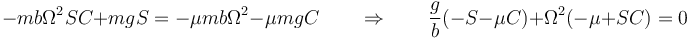 -mb\Omega^2 SC+mgS = -\mu mb\Omega^2-\mu mgC \qquad\Rightarrow\qquad \frac{g}{b}(-S-\mu C)+\Omega^2(-\mu+SC)=0