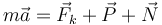 
m\vec{a} = \vec{F}_k + \vec{P} + \vec{N}
