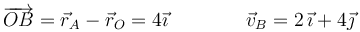 \overrightarrow{OB}=\vec{r}_A-\vec{r}_O=4\vec{\imath}\qquad\qquad\vec{v}_B=2\,\vec{\imath}+4\vec{\jmath}