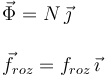 
\begin{array}{l}
\vec{\Phi} = N\,\vec{\jmath}\\
\\
\vec{f}_{roz} = f_{roz}\,\vec{\imath}
\end{array}
