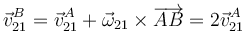 \vec{v}^B_{21}=\vec{v}^A_{21}+\vec{\omega}_{21}\times\overrightarrow{AB}=2\vec{v}^A_{21}