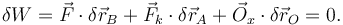 
\delta W = \vec{F}\cdot\delta\vec{r}_B + \vec{F}_k\cdot\delta\vec{r}_A + \vec{O}_x\cdot\delta\vec{r}_O=0.
