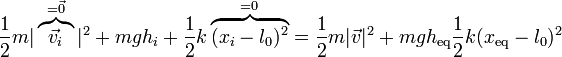 \frac{1}{2}m|\overbrace{\vec{v}_i}^{=\vec{0}}|^2+m g h_i+\frac{1}{2}k\overbrace{(x_i-l_0)^2}^{=0} = \frac{1}{2}m|\vec{v}|^2+mgh_\mathrm{eq}\frac{1}{2}k(x_\mathrm{eq}-l_0)^2