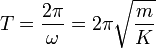 
  T = \dfrac{2\pi}{\omega} = 2\pi\sqrt{\dfrac{m}{K}}
