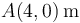 A(4,0)\,\mathrm{m}\,