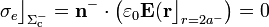 \sigma_e\big\rfloor_{\Sigma_\mathrm{c}^-}=\mathbf{n}^-\cdot\left(\varepsilon_0\mathbf{E}(\mathbf{r}\big\rfloor_{r=2a^-}\right)=0