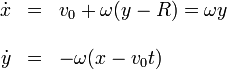 \begin{array}{rcl}\dot{x} & = & v_0 + \omega(y-R) = \omega y \\ && \\ \dot{y} & = & -\omega(x-v_0t)\end{array}