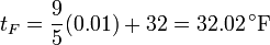 t_F = \frac{9}{5}(0.01)+32 = 32.02\,^\circ\mathrm{F}